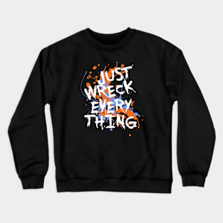 Just Wreck Everything Messy Artist Paint Spatter White Text Crewneck Sweatshirt